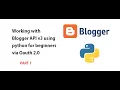 Working with Blogger API v3 using python for beginners via Oauth 2 0 Part 1 from a beginner