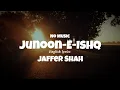 Download Lagu Junoon-e-Ishq (No Music) Lyrics | Jaffer Shah