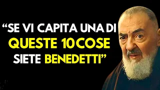 PADRE PIO: SE VI CAPITA UNA DI QUESTE 10 COSE, SIETE BENEDETTI