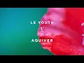 Le Youth - Aquiver