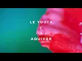 Le Youth - Aquiver
