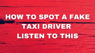 how to spot a fake taxi driver listen to this tips and hope it helps you