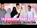 Lagu Syukuran Baby Elara Putri Pertama Egy \u0026 Adiba Khanza, Cucu Ummi Pipik \u0026 Ustadz Jefri Al Buchori
