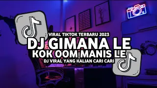 dj gimana le kok oom manis le sound viral tiktok terbaru 2023 