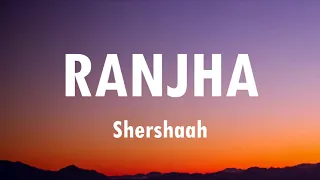 ranjha lyrics shershaah sidharth kiara b praak jasleen royal anvita dutt