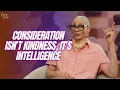 Consideration Isn t Kindness It s Intelligence