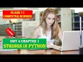 CLASS XI COMPUTER SCIENCE UNIT 4 CHAPTER 1 STRINGS IN PYTHON IN HINDI FULL