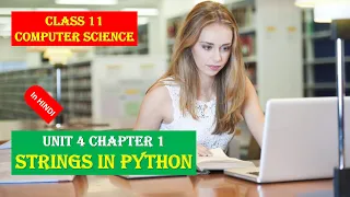 CLASS XI COMPUTER SCIENCE UNIT 4 CHAPTER 1 STRINGS IN PYTHON IN HINDI FULL
