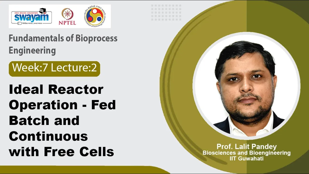 Lec 32: Ideal reactor operation - fed batch and continuous with free cells