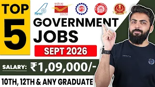 September 2026 Top 5 Government Job Vacancies for Freshers | 12th Pass, Graduates | You Must Apply