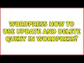 Wordpress How to use update and delete query in wordpress 3 Solutions