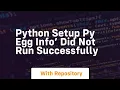 Python setup py egg info did not run successfully