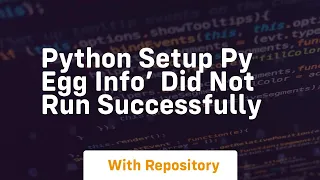 Python setup py egg info did not run successfully