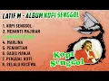 Download Lagu Latif M  ''ALBUM KOPI SENGGOL'' (Spesial Dangdut Klasik)