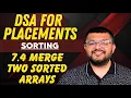 7 4 Problem 1 - Merge Two Sorted Arrays into a Single Sorted Array Sorting DSA For Placements