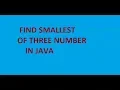 Write a java program to find smallest of three numbers
