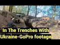 Ukrainian Trench Warfare Stunning GoPro Footage You ll Need to See
