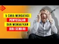 Download Lagu 5 Cara Mengatasi Penyelasan dan memaafkan diri sendiri, Menghadapi Penyesalan Ketika Salah dan Gagal