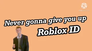 Never gonna give you up Roblox ID content deleted