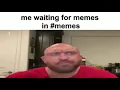 Me waiting for meme in original