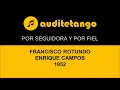 POR SEGUIDORA Y POR FIEL - FRANCISCO ROTUNDO - ENRIQUE CAMPOS - 1952 - TANGO CANTATO