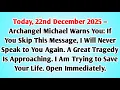 👉Today, 22nd December 2025 — Archangel Michael Warns You: If You Skip This Message, I Will Never...