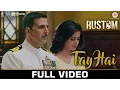 Download Lagu Tay Hai - Full | Rustom | Akshay Kumar & Ileana D'cruz | Ankit Tiwari