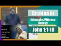 Lagu Arianism: Jehovah's Witness Heresy - John 1:1-18