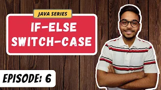 Conditional Statements IF-ELSE SWITCH-CASE JAVA SERIES Episode 6
