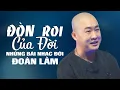 Download Lagu ĐÒN ROI CỦA ĐỜI - ĐOÀN LÂM | LK Nhạc Đời Những Bài Hay Hay Nhất Triệu View TikTok 2025