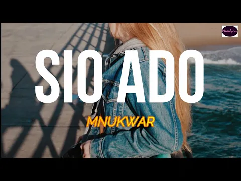Download MP3 MNUKWAR - SIO ADO Lirik arti indonesia