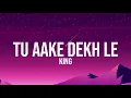 Tu aake dekh le (lyrics) - King | The Carnival | The last Ride | King new song 2021