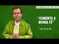 Download Lagu EVANGELHO DO DIA 05/10 (domingo): AUMENTA A MINHA FÉ Lc 17,5-10
