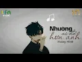 Download Lagu NHƯỜNG AI ĐÓ HƠN ANH - HOÀNG MINH [ Nghe Đi Rồi Khóc ]