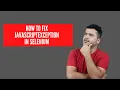 How To Fix JavascriptException In Selenium