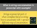 How do you concatenate strings in JavaScript part-4