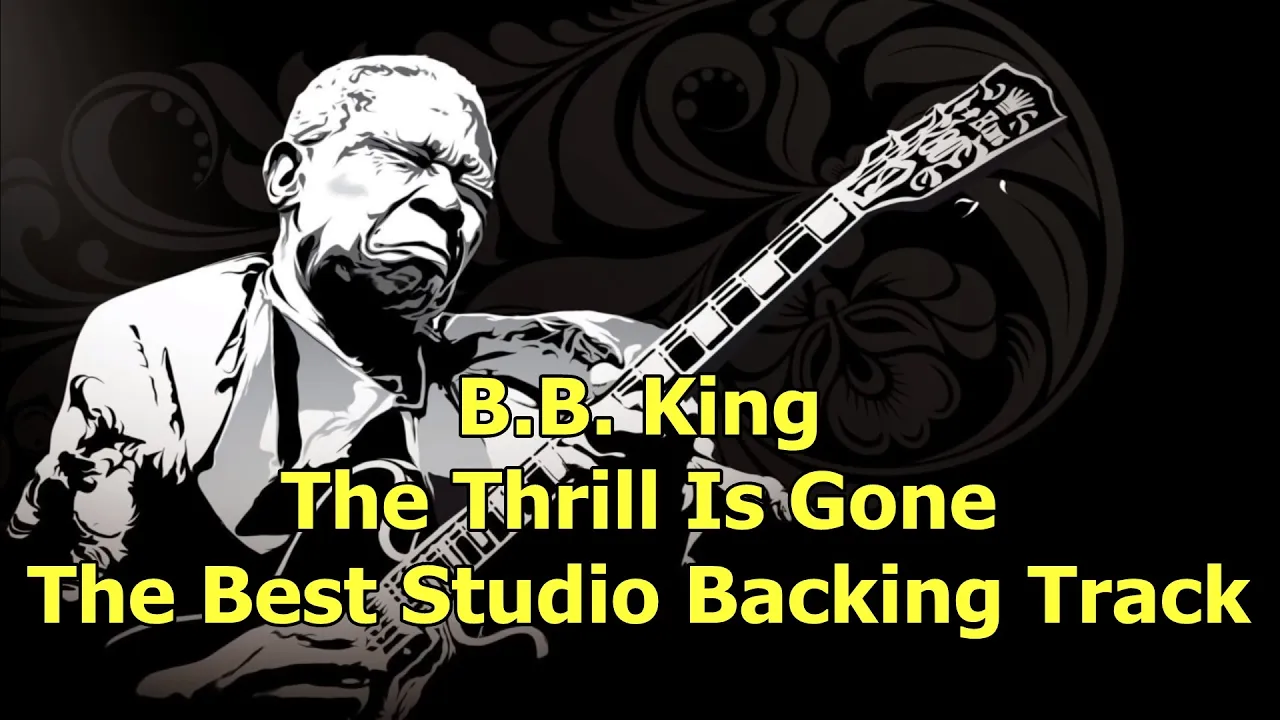 B.B. King - The Thrill Is Gone - The Best Studio Backing Track ( B minor ) B.B. King - The Thrill Is Gone - The Best Studio Backing Track ( B minor )