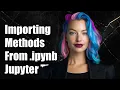 How to Import and Access Methods from Another Jupyter Notebook ipynb File