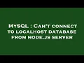 MySQL Can t connect to localhost database from node js server
