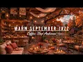 Lagu Stress Relief with Warm September Jazz Music 🍂 Cozy Fall Coffee Shop ~ Relaxing Jazz Music