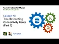 E08 Troubleshooting connectivity issues P2 Azure Database for MySQL - Troubleshooting Series