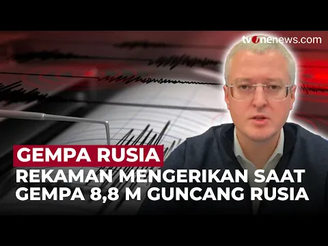 Detik-detik Rekaman Mengerikan Saat Gempa 8,8 Magnitudo Guncang Rusia