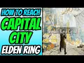 How To Get To the Capital in Elden Ring Capital Location Guide