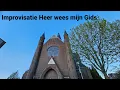 Improvisatie Heer wees mijn Gids - Sint Gummaruskerk Steenbergen