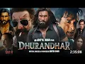 Lagu Dhurandhar Full Movie Hindi 2025 | Ranveer Singh, Akshay Khanna | New Bollywood Movie 2025