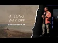A Long Way Off Chad Bruegman