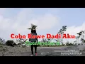 Download Lagu Cobo Kowe Dadi Aku Cipta:Arya Satria