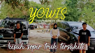 Download YOWIS - HENDRA KUMBARA - kisah sopir truk tersakiti ( unofficial Vidio clip ) sobat ambyar MP3