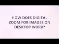 How does digital zoom for images on desktop work
