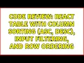 Code Review React table with column sorting asc desc input filtering and row ordering